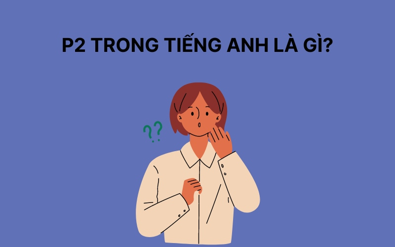 P2 trong Tiếng Anh là Gì?