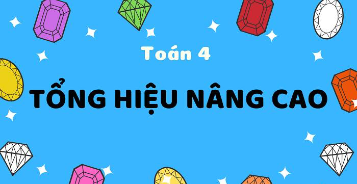 Tổng quan về dạng toán tổng hiệu lớp 4