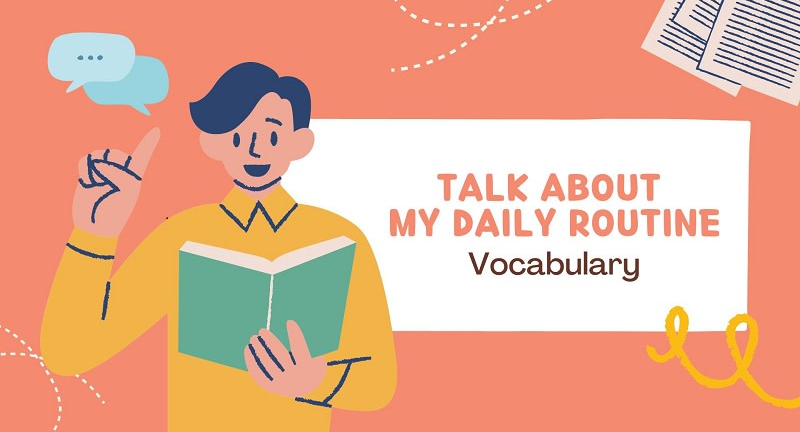 Khám phá cách nói về Chủ Đề Talk About Your Daily Routines